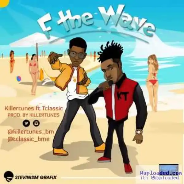 Killertunes - Killertunes - F The Wave (ft. T-Classic) (Prod. Killertunes)